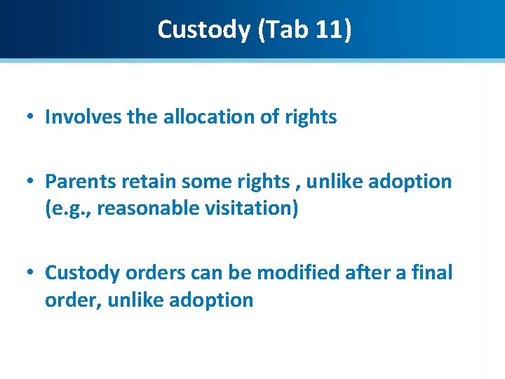 Custody (Tab 11) • Involves the allocation of rights • Parents retain some rights
