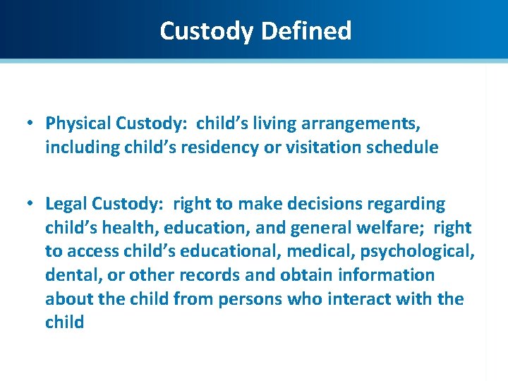 Custody Defined • Physical Custody: child’s living arrangements, including child’s residency or visitation schedule