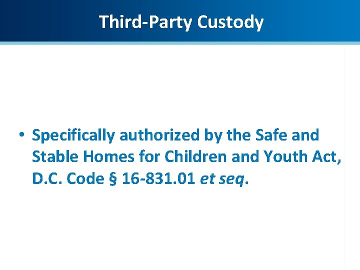 Third-Party Custody • Specifically authorized by the Safe and Stable Homes for Children and