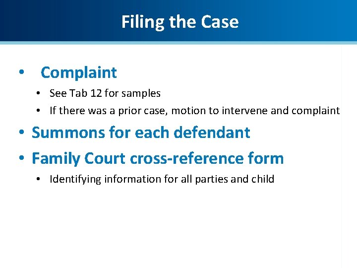 Filing the Case • Complaint • See Tab 12 for samples • If there