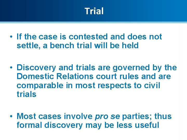Trial • If the case is contested and does not settle, a bench trial