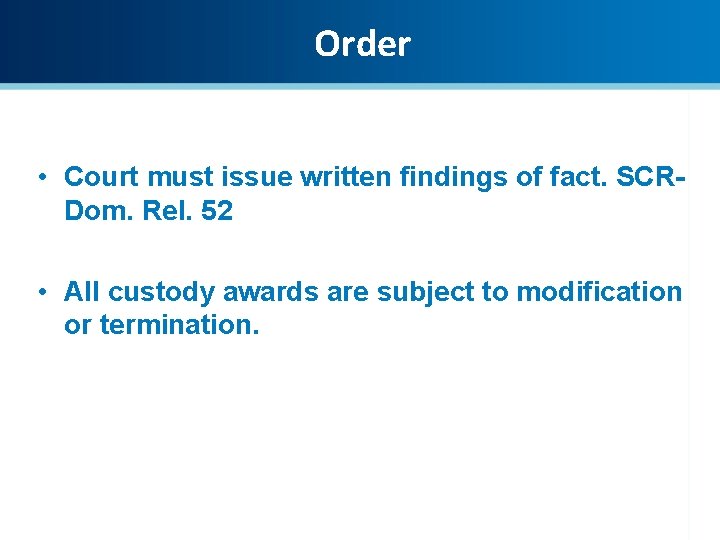 Order • Court must issue written findings of fact. SCRDom. Rel. 52 • All