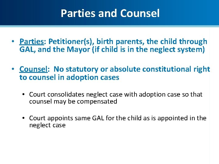 Parties and Counsel • Parties: Petitioner(s), birth parents, the child through GAL, and the