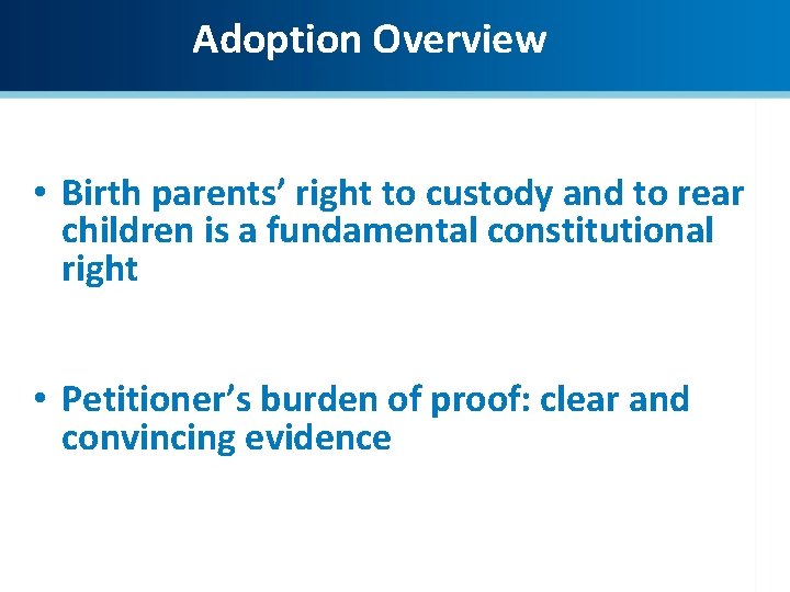 Adoption Overview • Birth parents’ right to custody and to rear children is a