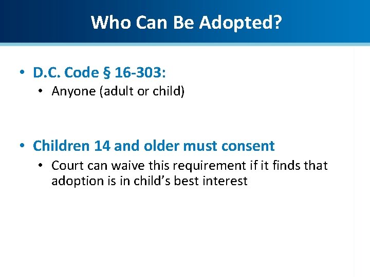 Who Can Be Adopted? • D. C. Code § 16 -303: • Anyone (adult