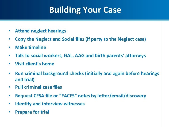 Building Your Case • Attend neglect hearings • Copy the Neglect and Social files