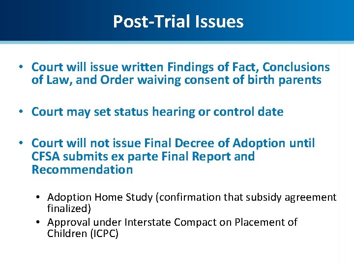 Post-Trial Issues • Court will issue written Findings of Fact, Conclusions of Law, and