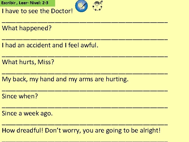 Escribir , Leer- Nivel: 2 -3 I have to see the Doctor! ________________________ What