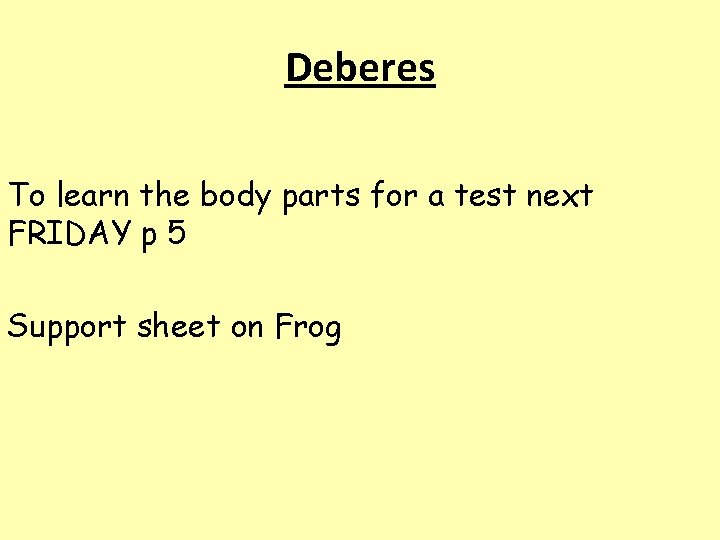 Deberes To learn the body parts for a test next FRIDAY p 5 Support