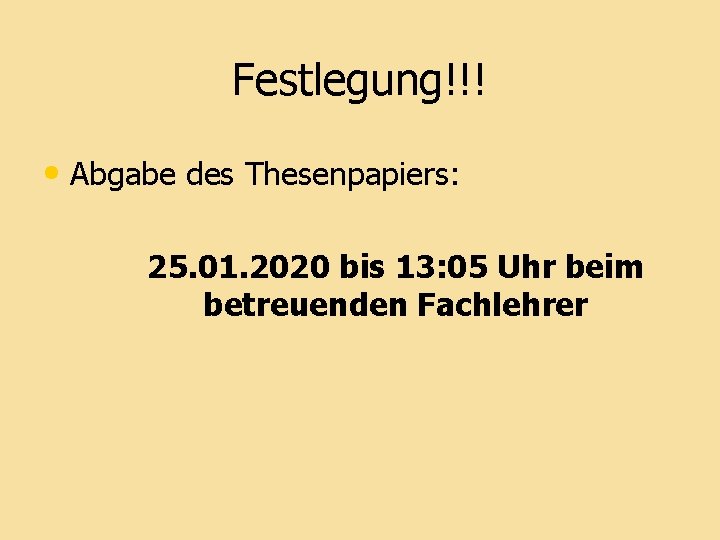 Festlegung!!! • Abgabe des Thesenpapiers: 25. 01. 2020 bis 13: 05 Uhr beim betreuenden
