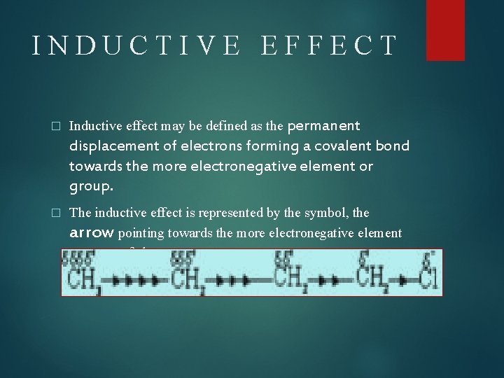INDUCTIVE EFFECT � Inductive effect may be defined as the permanent displacement of electrons
