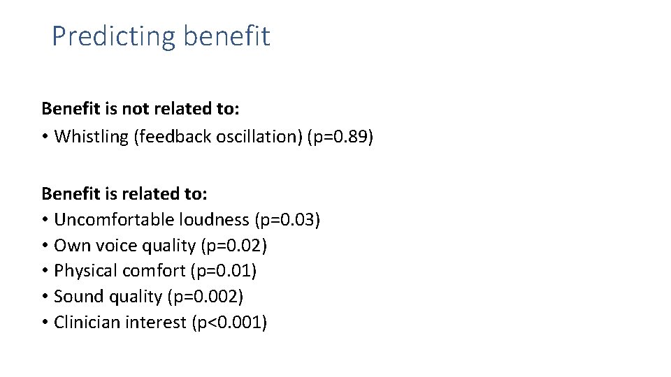 Predicting benefit Benefit is not related to: • Whistling (feedback oscillation) (p=0. 89) Benefit