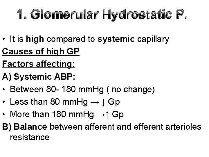 1. Glomerular Hydrostatic P. • It is high compared to systemic capillary Causes of