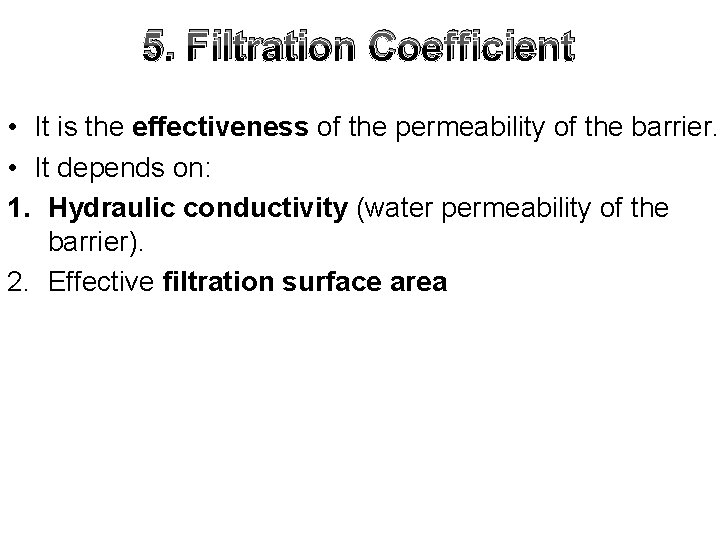 5. Filtration Coefficient • It is the effectiveness of the permeability of the barrier.
