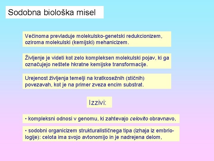 Sodobna biološka misel Večinoma prevladuje molekulsko-genetski redukcionizem, oziroma molekulski (kemijski) mehanicizem. Življenje je videti