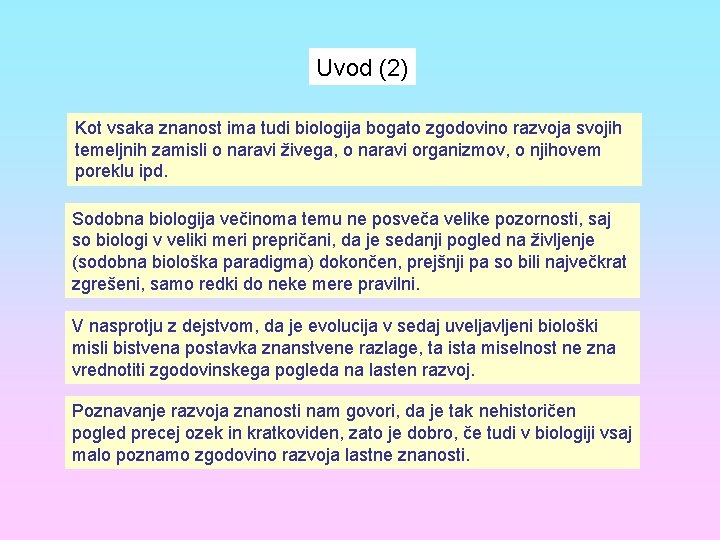 Uvod (2) Kot vsaka znanost ima tudi biologija bogato zgodovino razvoja svojih temeljnih zamisli