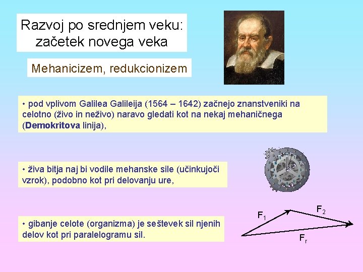 Razvoj po srednjem veku: začetek novega veka Mehanicizem, redukcionizem • pod vplivom Galilea Galileija