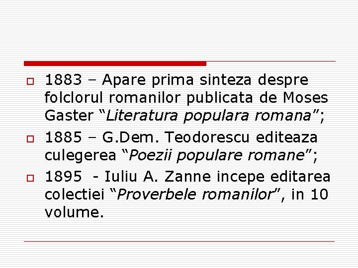 o o o 1883 – Apare prima sinteza despre folclorul romanilor publicata de Moses