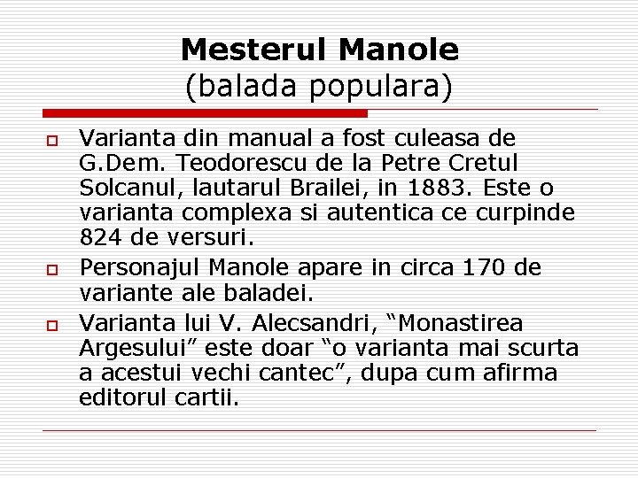 Mesterul Manole (balada populara) o o o Varianta din manual a fost culeasa de