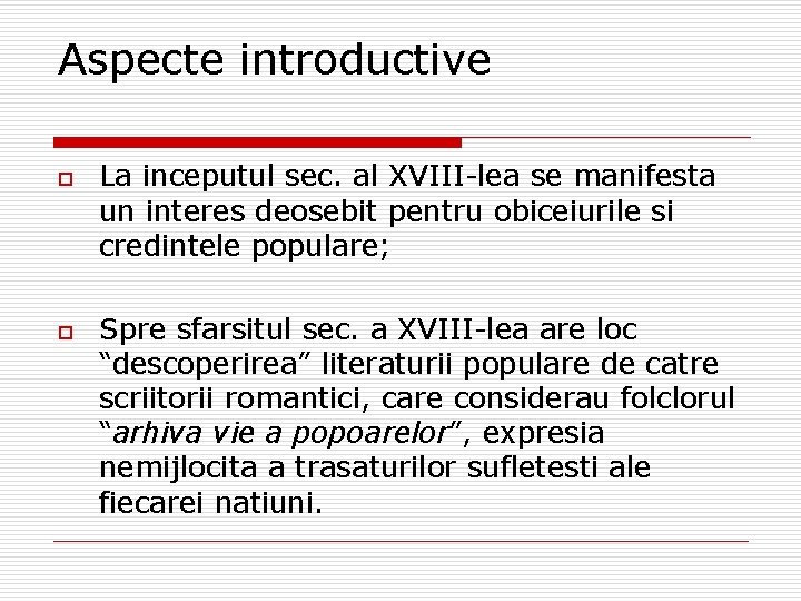 Aspecte introductive o o La inceputul sec. al XVIII-lea se manifesta un interes deosebit