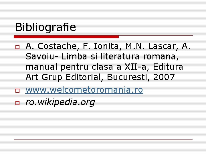 Bibliografie o o o A. Costache, F. Ionita, M. N. Lascar, A. Savoiu- Limba