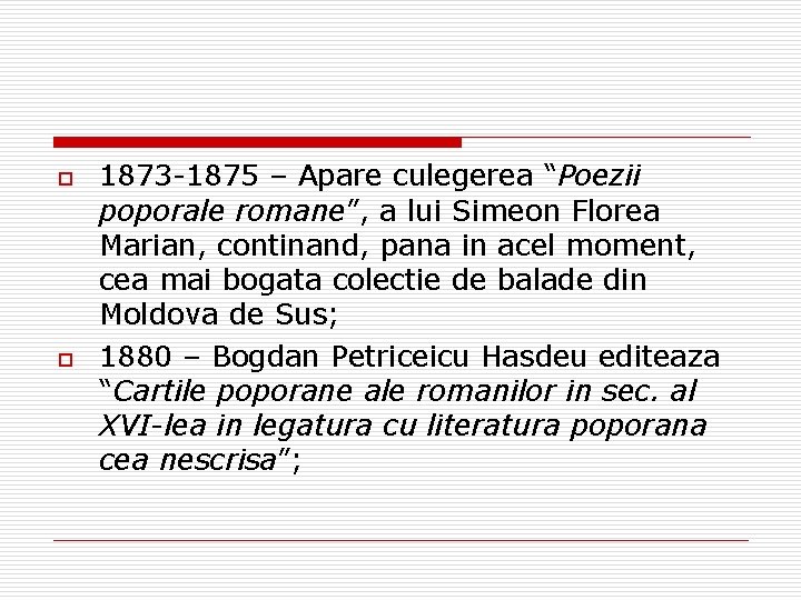 o o 1873 -1875 – Apare culegerea “Poezii poporale romane”, a lui Simeon Florea