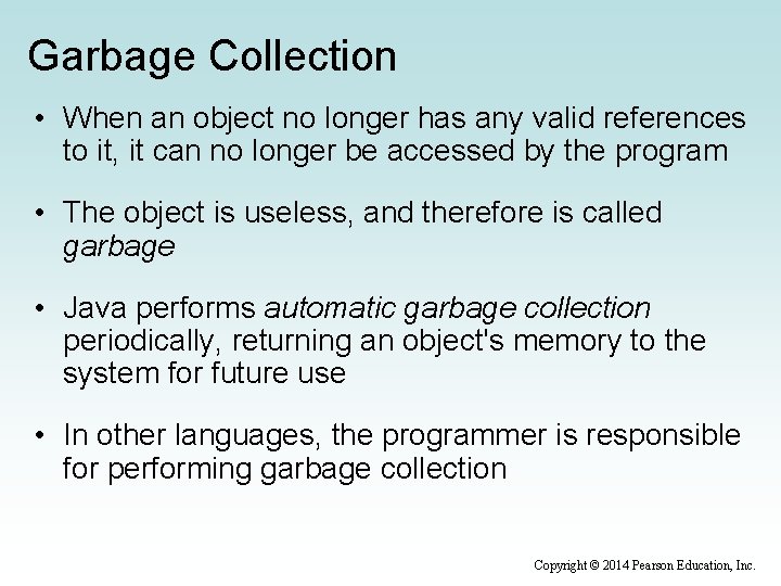 Garbage Collection • When an object no longer has any valid references to it,