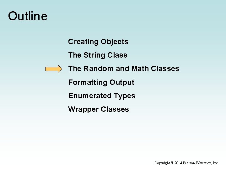 Outline Creating Objects The String Class The Random and Math Classes Formatting Output Enumerated