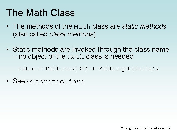 The Math Class • The methods of the Math class are static methods (also