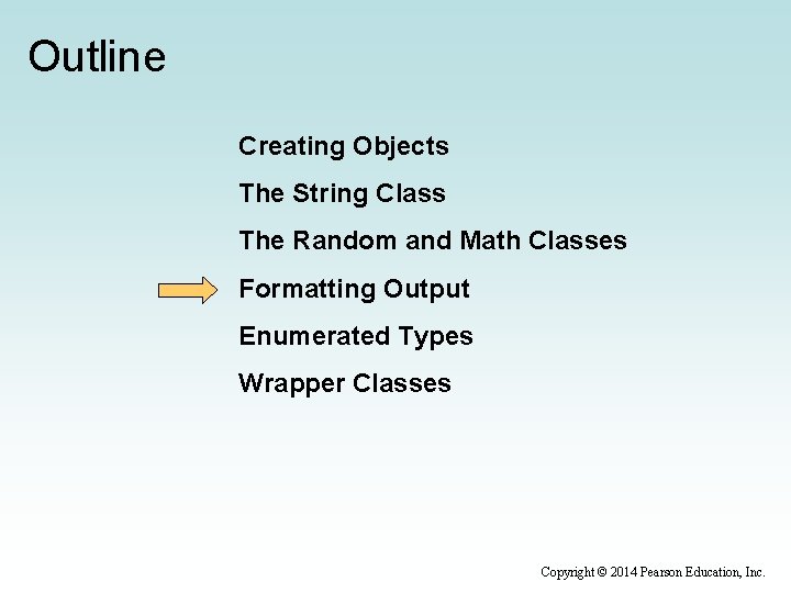 Outline Creating Objects The String Class The Random and Math Classes Formatting Output Enumerated