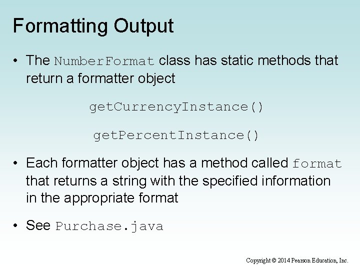 Formatting Output • The Number. Format class has static methods that return a formatter