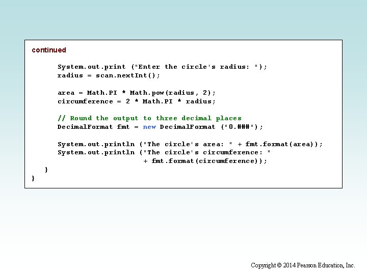 continued System. out. print ("Enter the circle's radius: "); radius = scan. next. Int();