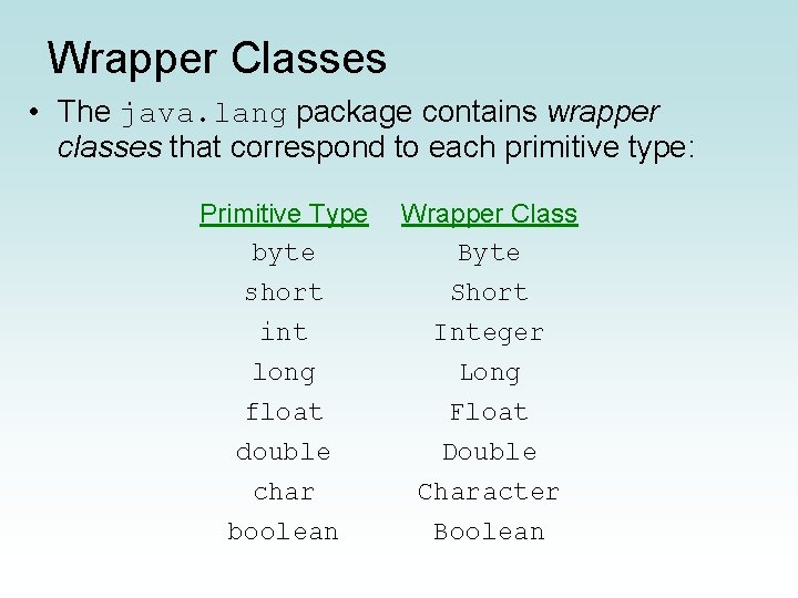 Wrapper Classes • The java. lang package contains wrapper classes that correspond to each