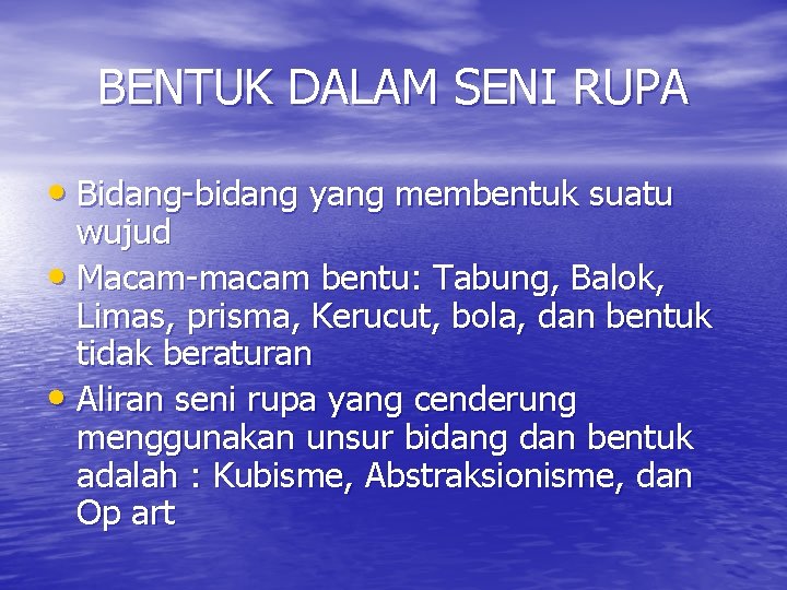 BENTUK DALAM SENI RUPA • Bidang-bidang yang membentuk suatu wujud • Macam-macam bentu: Tabung,