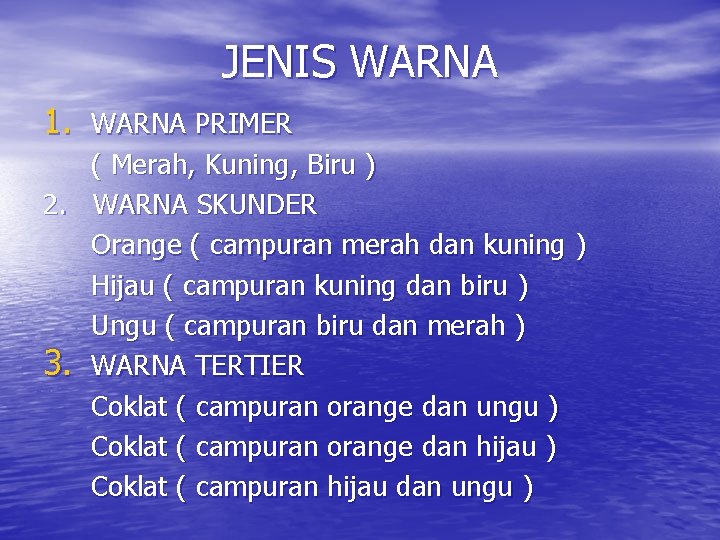 JENIS WARNA 1. WARNA PRIMER ( Merah, Kuning, Biru ) 2. WARNA SKUNDER Orange JENIS WARNA 1. WARNA PRIMER ( Merah, Kuning, Biru ) 2. WARNA SKUNDER Orange