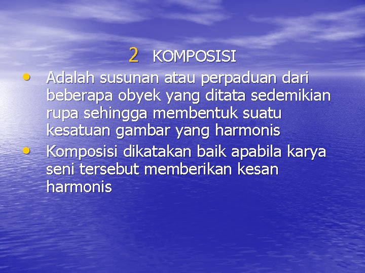 2 KOMPOSISI • Adalah susunan atau perpaduan dari • beberapa obyek yang ditata sedemikian