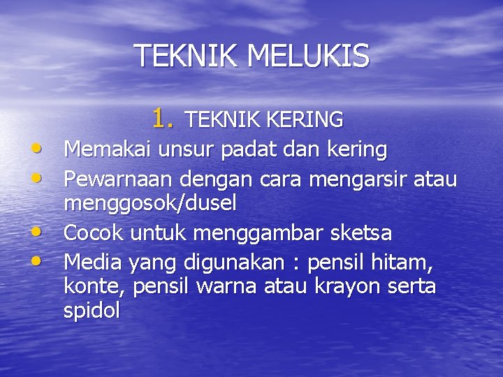 TEKNIK MELUKIS 1. TEKNIK KERING • Memakai unsur padat dan kering • Pewarnaan dengan