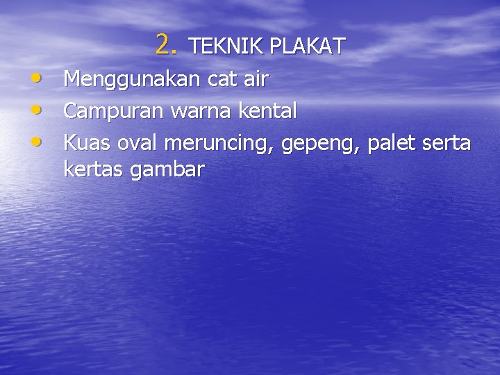 • • • 2. TEKNIK PLAKAT Menggunakan cat air Campuran warna kental Kuas • • • 2. TEKNIK PLAKAT Menggunakan cat air Campuran warna kental Kuas