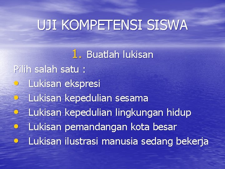 UJI KOMPETENSI SISWA 1. Buatlah lukisan Pilih salah satu : • Lukisan ekspresi • UJI KOMPETENSI SISWA 1. Buatlah lukisan Pilih salah satu : • Lukisan ekspresi •