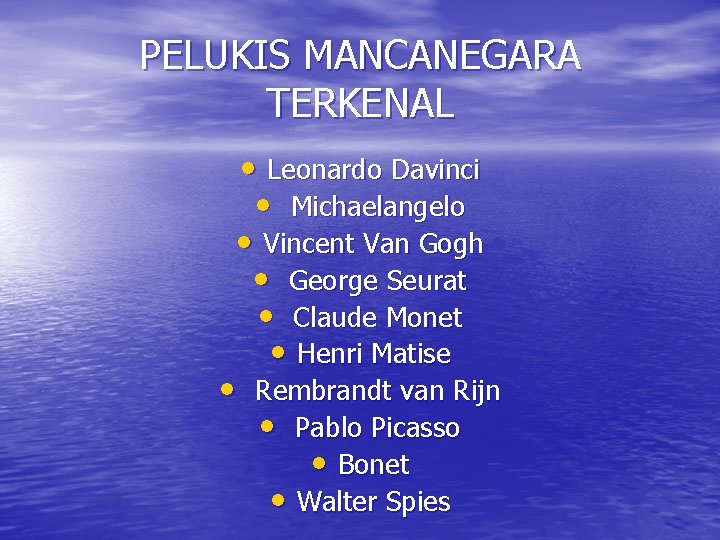 PELUKIS MANCANEGARA TERKENAL • Leonardo Davinci • Michaelangelo • Vincent Van Gogh • George PELUKIS MANCANEGARA TERKENAL • Leonardo Davinci • Michaelangelo • Vincent Van Gogh • George