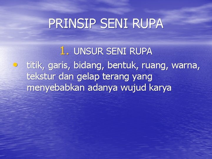 PRINSIP SENI RUPA 1. UNSUR SENI RUPA • titik, garis, bidang, bentuk, ruang, warna, PRINSIP SENI RUPA 1. UNSUR SENI RUPA • titik, garis, bidang, bentuk, ruang, warna,