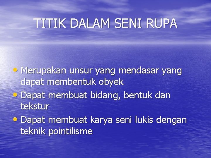 TITIK DALAM SENI RUPA • Merupakan unsur yang mendasar yang dapat membentuk obyek • TITIK DALAM SENI RUPA • Merupakan unsur yang mendasar yang dapat membentuk obyek •
