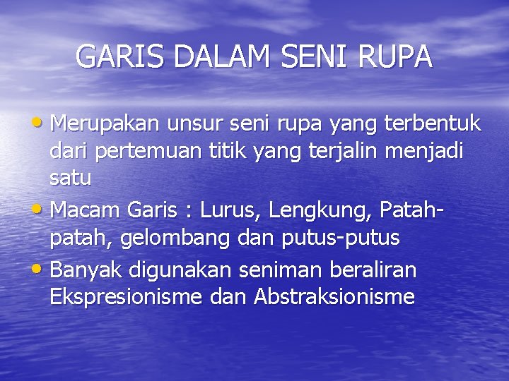 GARIS DALAM SENI RUPA • Merupakan unsur seni rupa yang terbentuk dari pertemuan titik