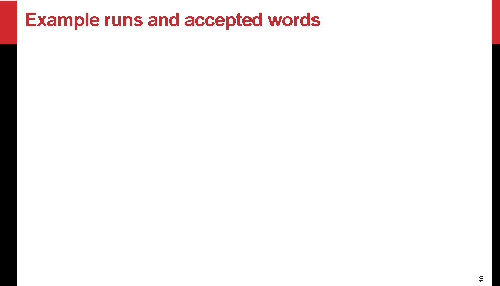 18 Example runs and accepted words 
