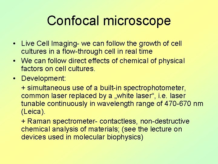 Confocal microscope • Live Cell Imaging- we can follow the growth of cell cultures