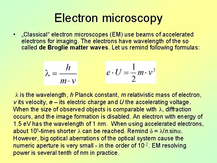 Electron microscopy • „Classical“ electron microscopes (EM) use beams of accelerated electrons for imaging.