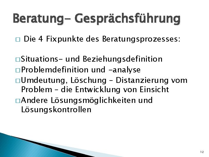 Beratung- Gesprächsführung � Die 4 Fixpunkte des Beratungsprozesses: � Situations- und Beziehungsdefinition � Problemdefinition