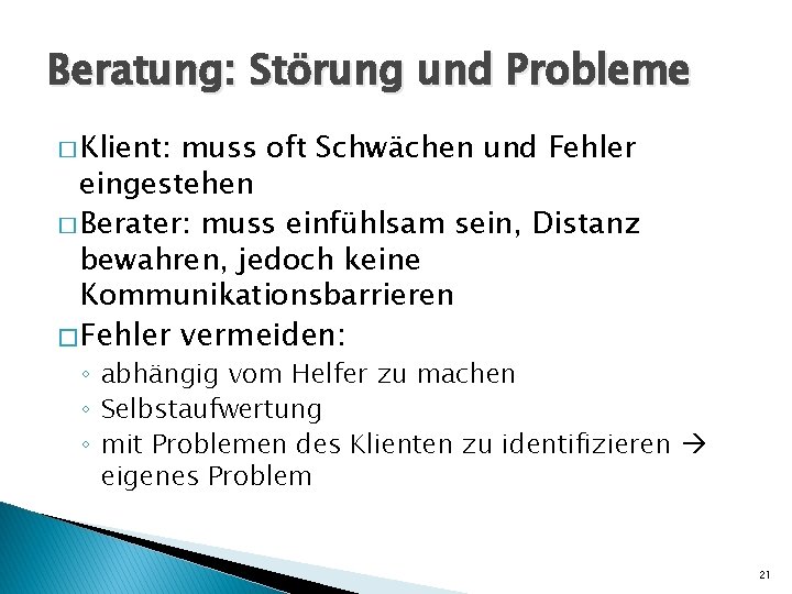 Beratung: Störung und Probleme � Klient: muss oft Schwächen und Fehler eingestehen � Berater: