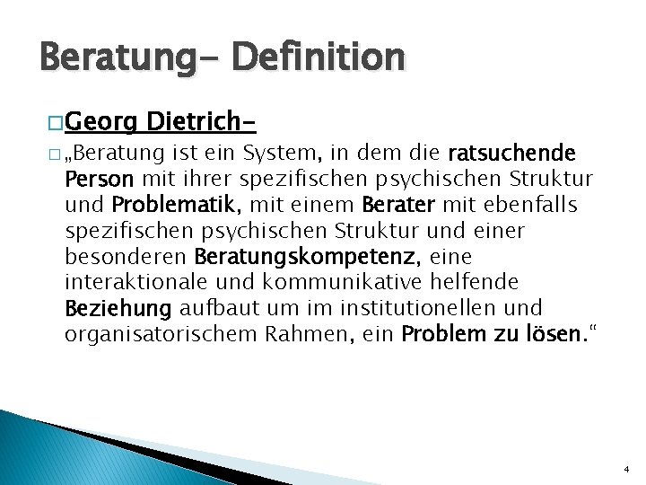 Beratung- Definition � Georg Dietrich- � „Beratung ist ein System, in dem die ratsuchende