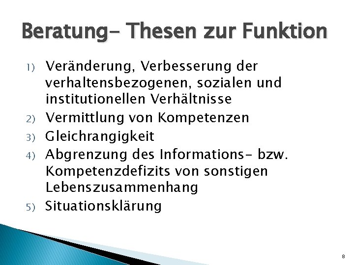 Beratung- Thesen zur Funktion 1) 2) 3) 4) 5) Veränderung, Verbesserung der verhaltensbezogenen, sozialen